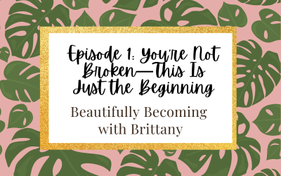 Episode 1: You’re Not Broken—This Is Just the Beginning