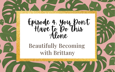 Episode 4: You Don’t Have to Do This Alone