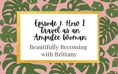 Episode 7: How I Travel as an Amputee Woman